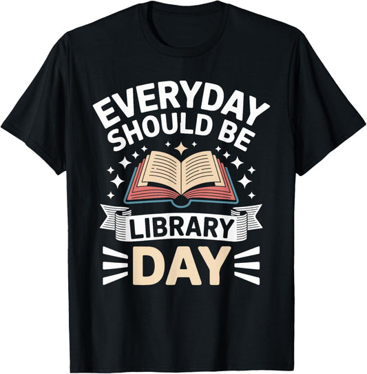 Everyday Should Be Library Day Book Fun T-Shirt - T-Shirt | Black