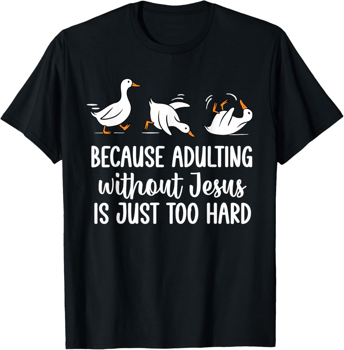 Because Adulting Without Jesus is Just Too Hard Funny Goose T-Shirt - T-Shirt | Black