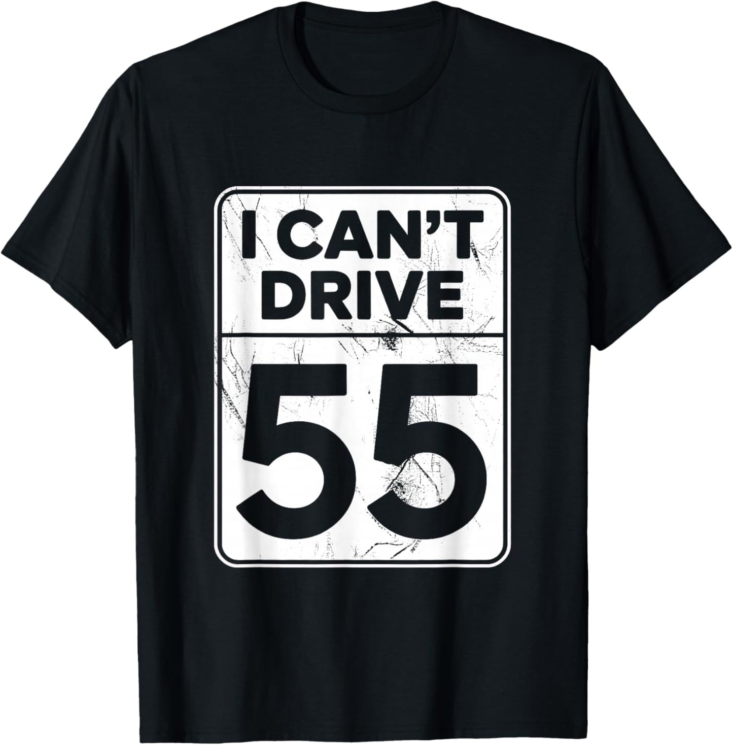 I Can't Drive 55 Funny 55th Birthday Party Fathers Day T-Shirt - T-Shirt | Black
