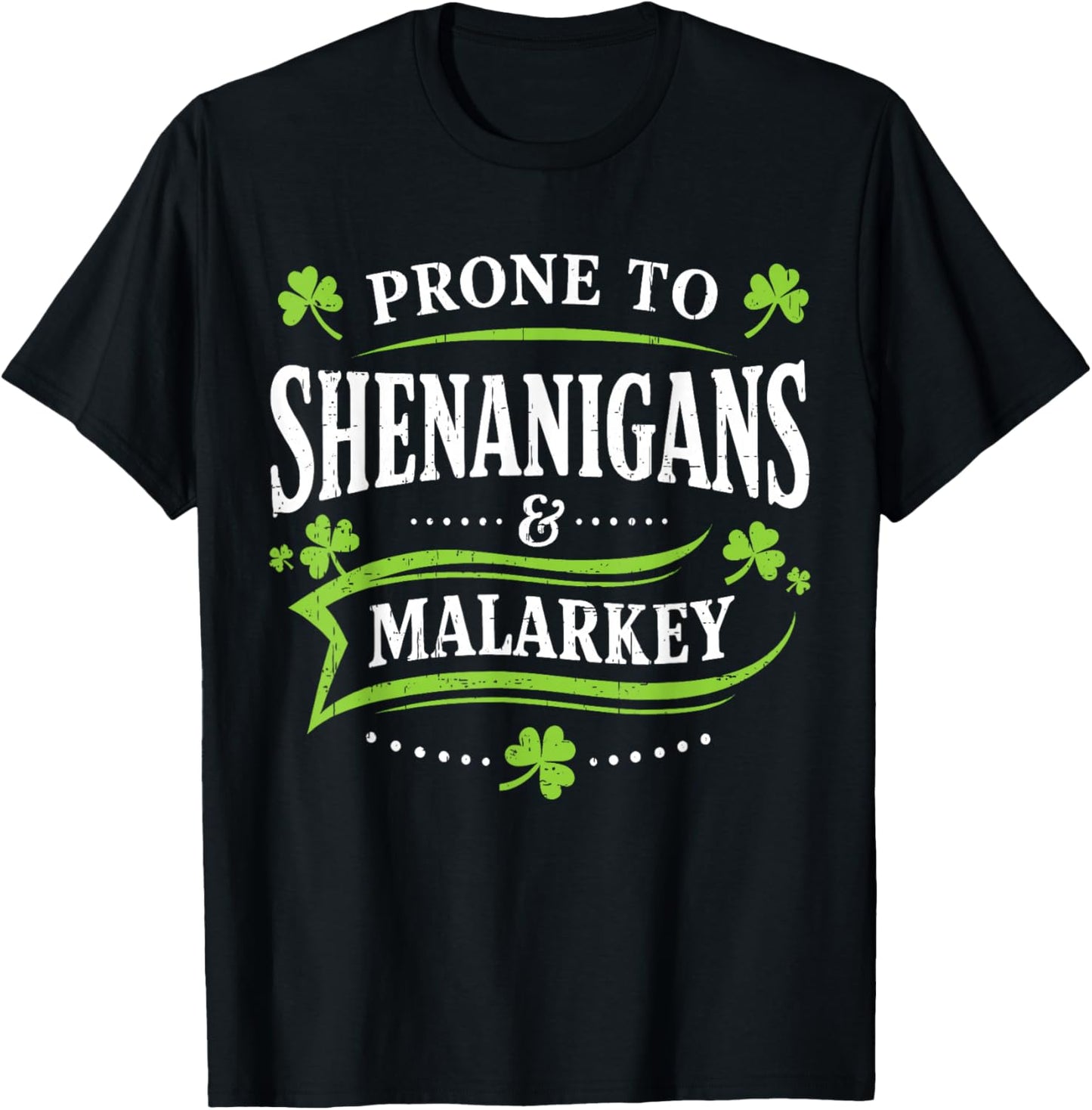 Prone to Shenanigans and Malarkey St Patricks Day Men Women T-Shirt - T-Shirt | Black