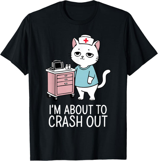 I'm About to Crash Out Cute Cat Nurse RN Healthcare Worker T-Shirt - T-Shirt | Black