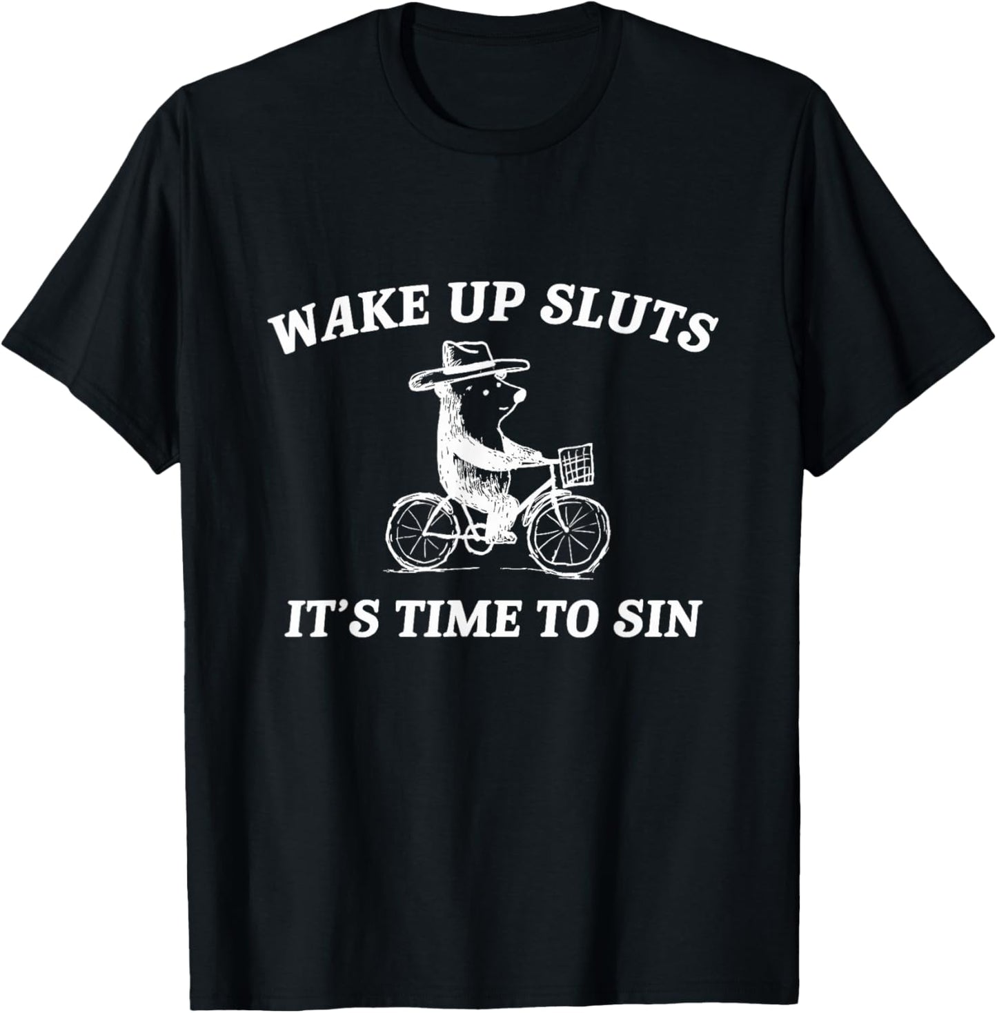 Wake Up Sluts It's Time to Sin Funny Bear Meme T-Shirt - T-Shirt | Black