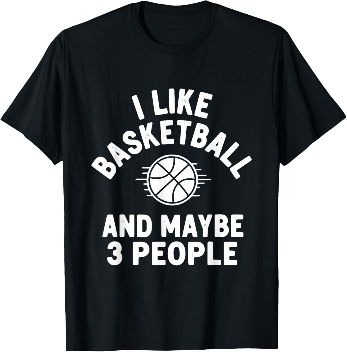 I Like Basketball and Maybe 3 People T-Shirt - T-Shirt | Black