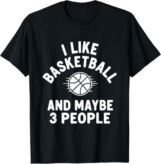 I Like Basketball and Maybe 3 People T-Shirt - T-Shirt | Black
