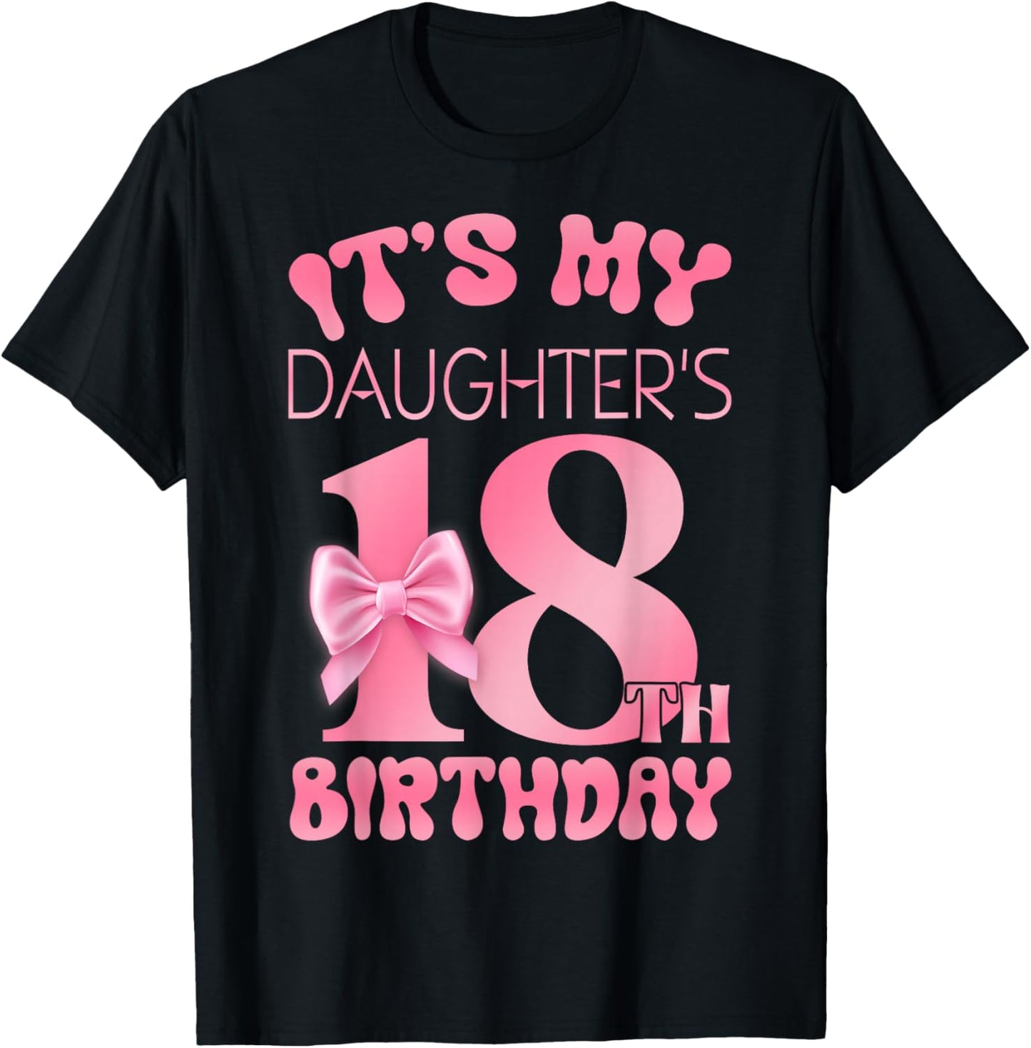 It's My Daughter's 18th Birthday Girl Pink Party Themes T-Shirt - T-Shirt | Black