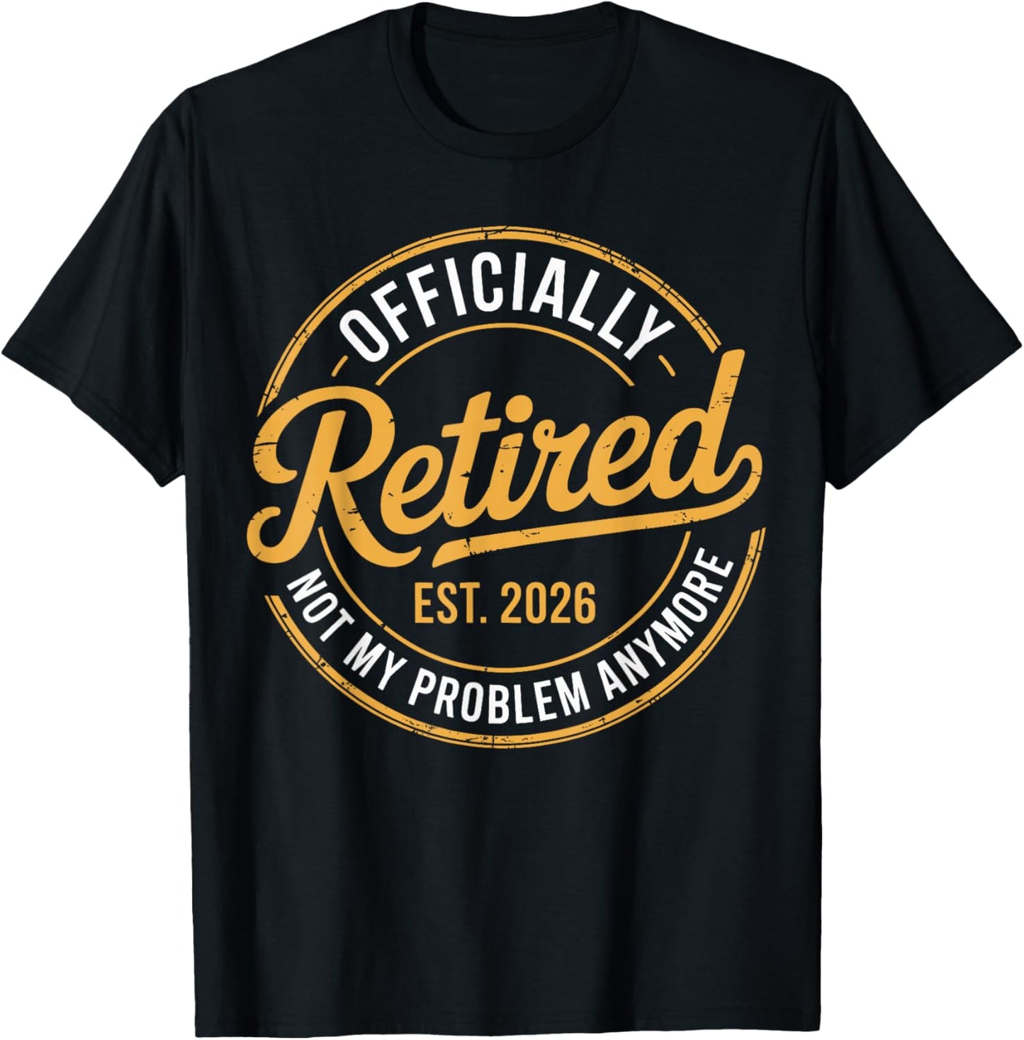 Retirement 2026 Retired 2026 Not My Problem Anymore Funny T-Shirt - T-Shirt | Black