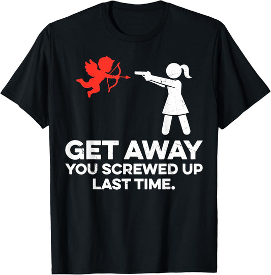 Get Away You Screwed Up Last Time Couple Valentine's Day T-Shirt - T-Shirt | Black