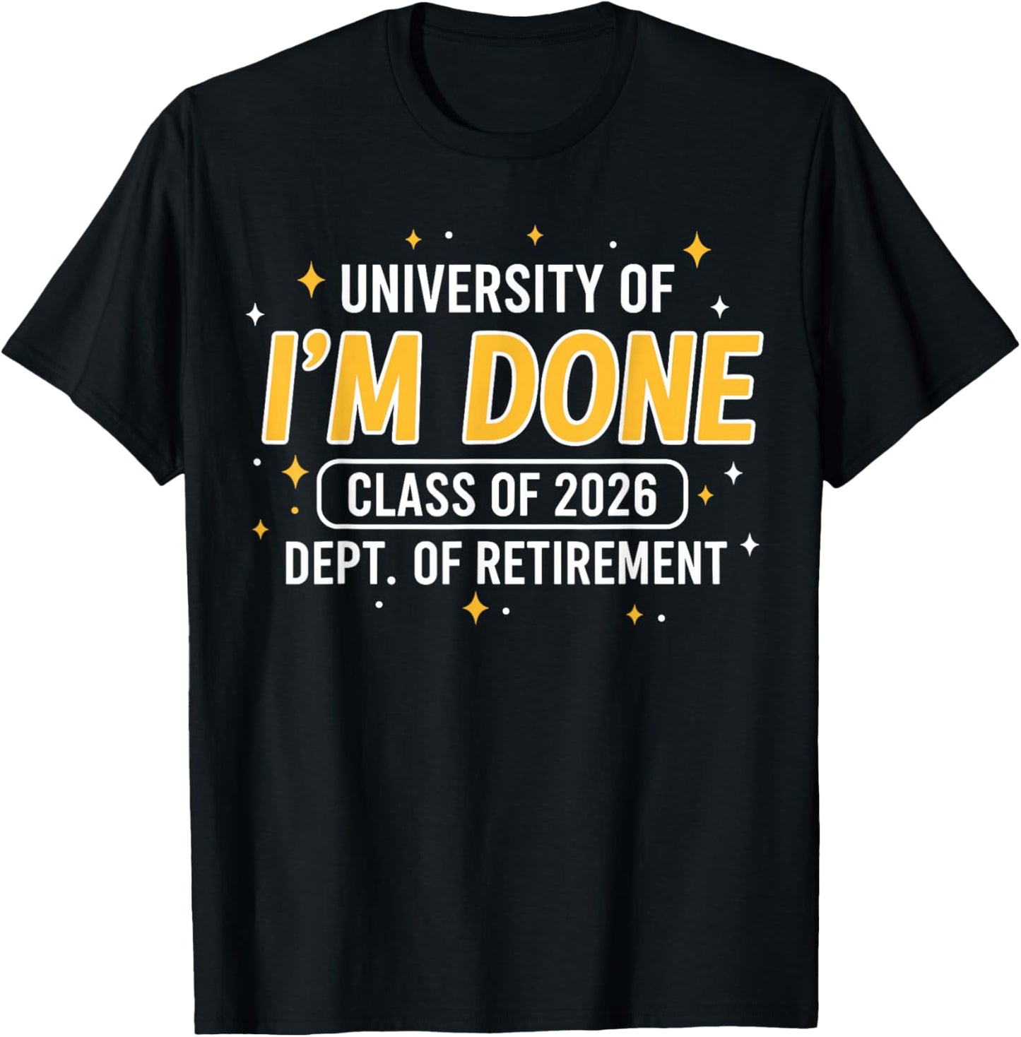 University of Im Done Class of 2026 Funny Teacher Retirement T-Shirt - T-Shirt | Black