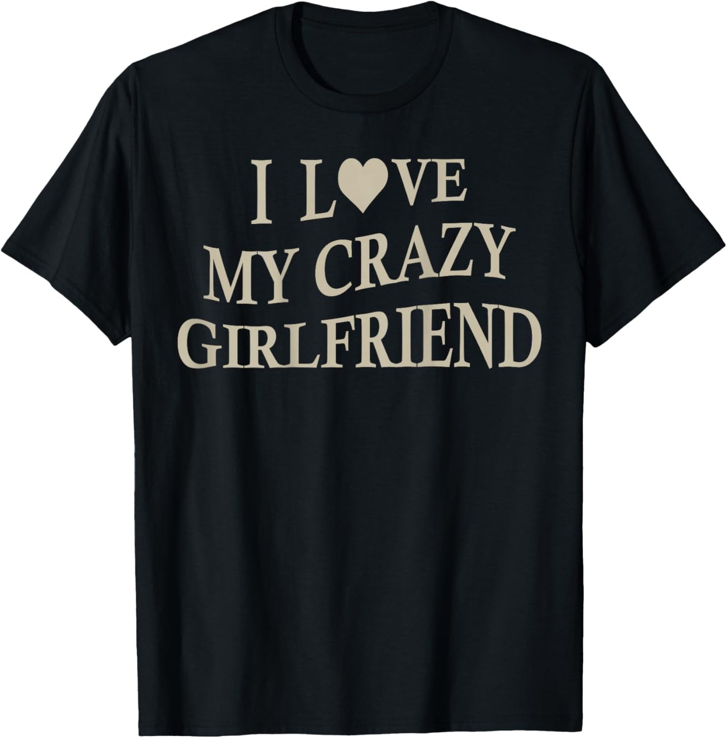 I Love My Crazy Girlfriend Funny Boyfriend On Back T-Shirt - T-Shirt | Black