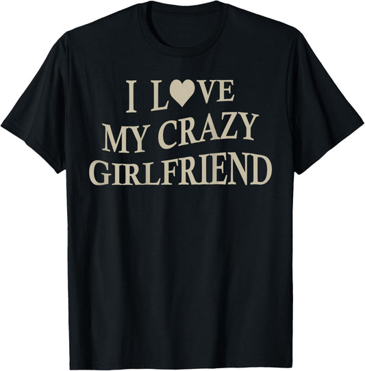 I Love My Crazy Girlfriend Funny Boyfriend On Back T-Shirt - T-Shirt | Black
