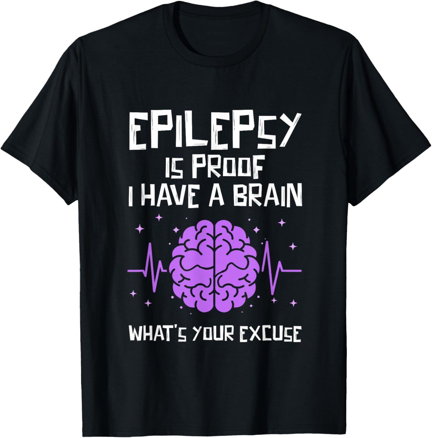 Epilepsy is Proof I Have A Brain Whats Your Excuse Epileptic T-Shirt - T-Shirt | Black