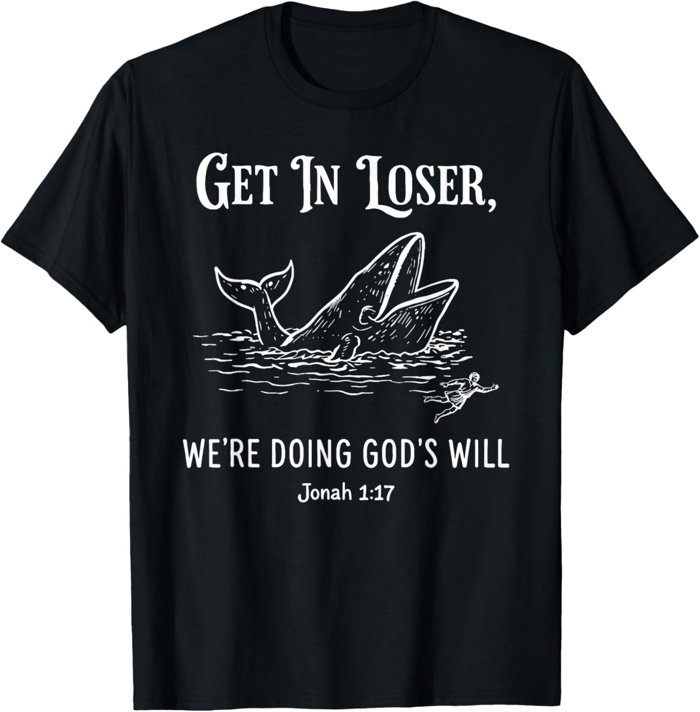 Get in Loser We're Doing God's Will Funny Christian Bible T-Shirt - T-Shirt | Black