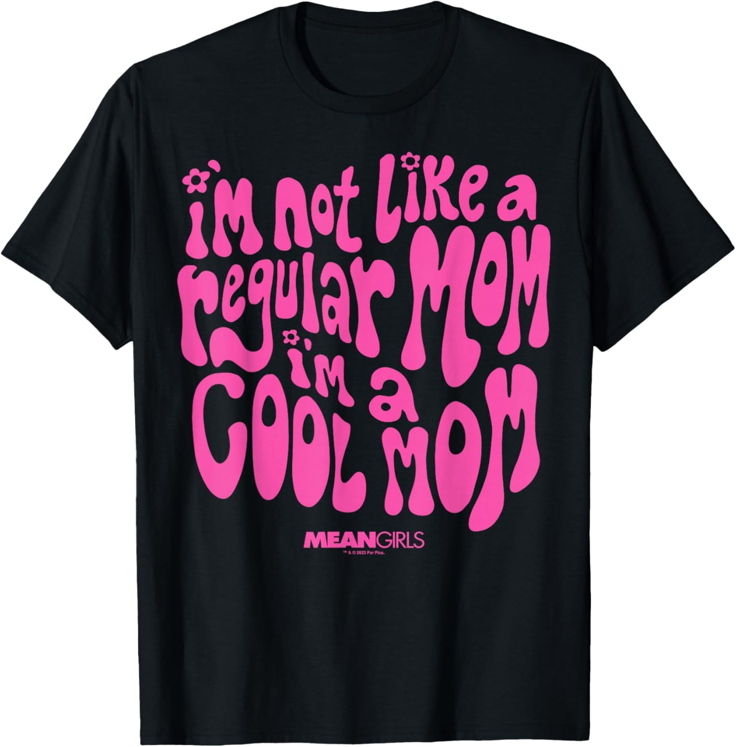 Mean Girls Mother's Day I'm Not A Regular Mom I'm A Cool Mom T-Shirt - T-Shirt | Black