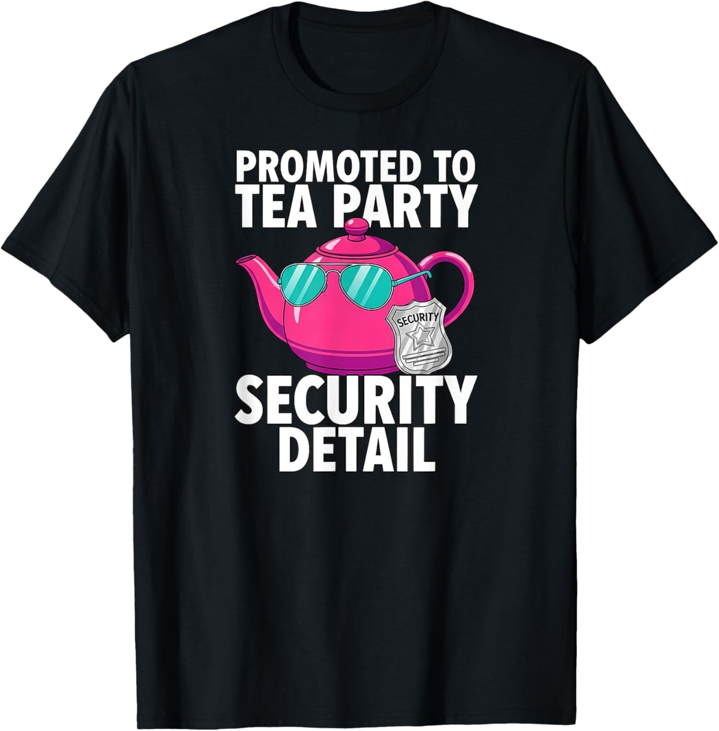 Promoted to Tea Party Security Detail Funny Dad T-Shirt - T-Shirt | Black