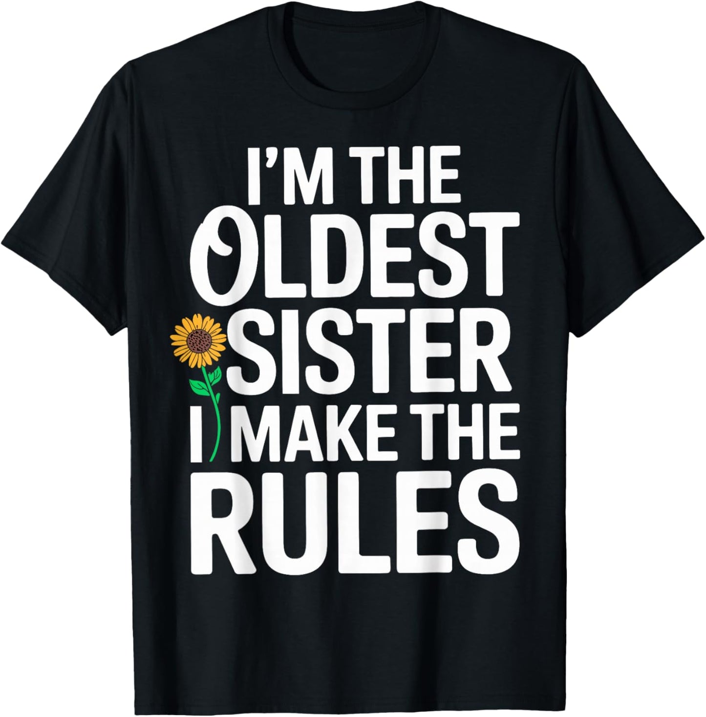 I’m The Oldest Sister I Make The Rules Siblings T-Shirt - T-Shirt | Black