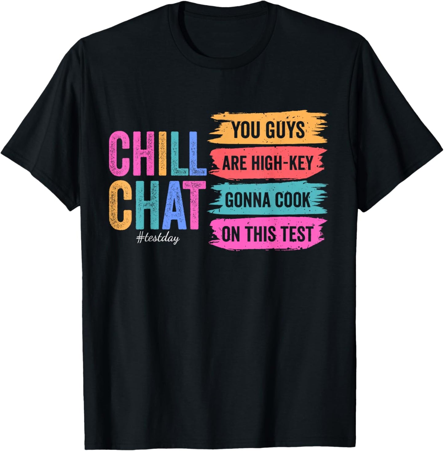 Chill Chat You Guys are High-Key Gon' Cook On This Test Day T-Shirt - T-Shirt | Black
