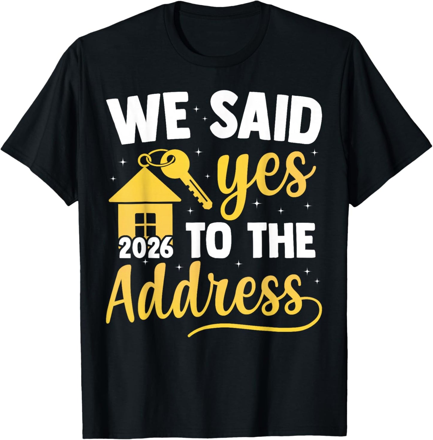 We Said Yes to The Address 2026 New Homeowner Housewarming T-Shirt - T-Shirt | Black