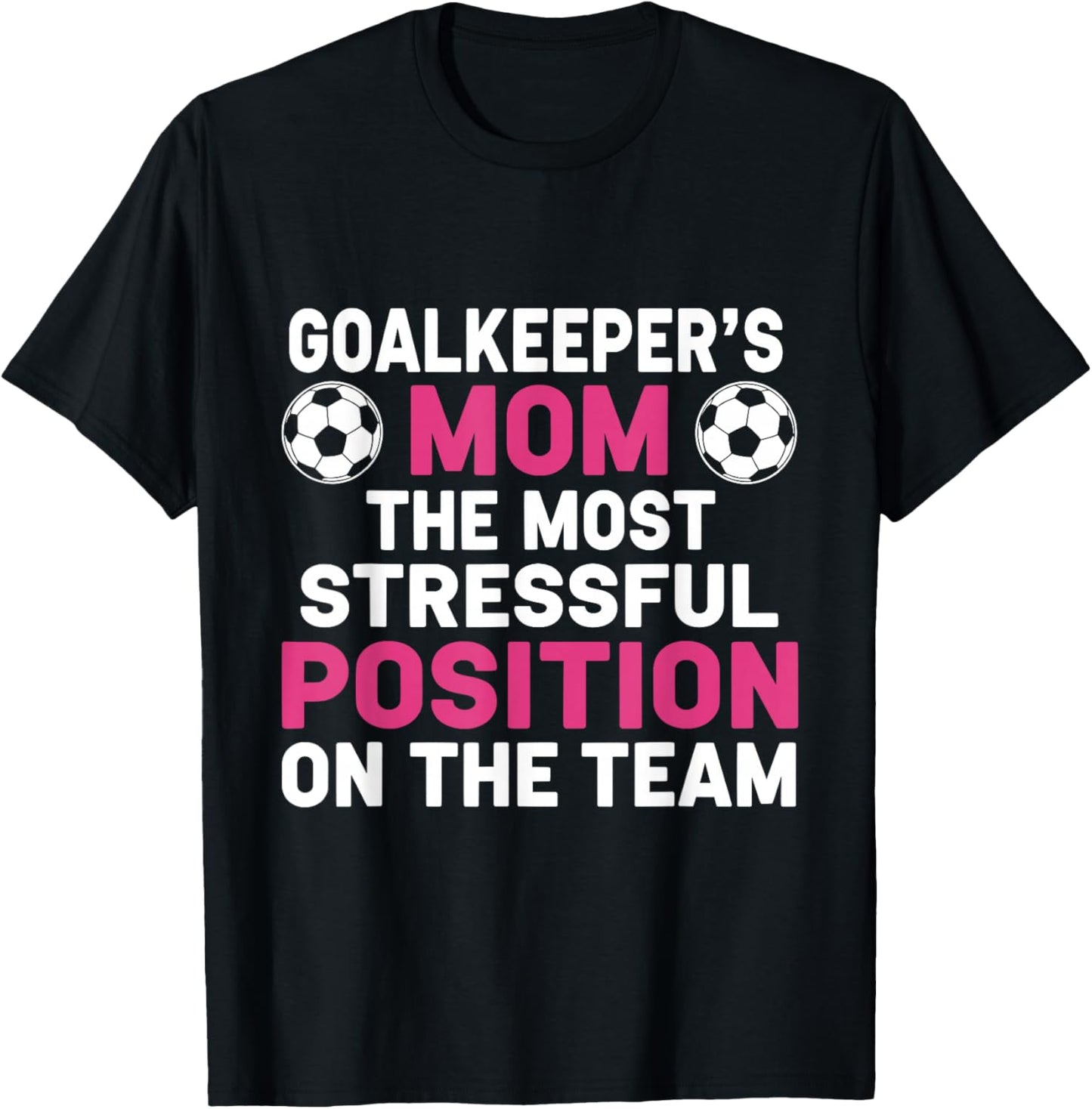 Goalkeeper's Mom The Most Stressful Position On The Team T-Shirt - T-Shirt | Black