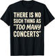 There is No Such Thing As Too Many Concerts Shirt, Music T-Shirt - T-Shirt | Black