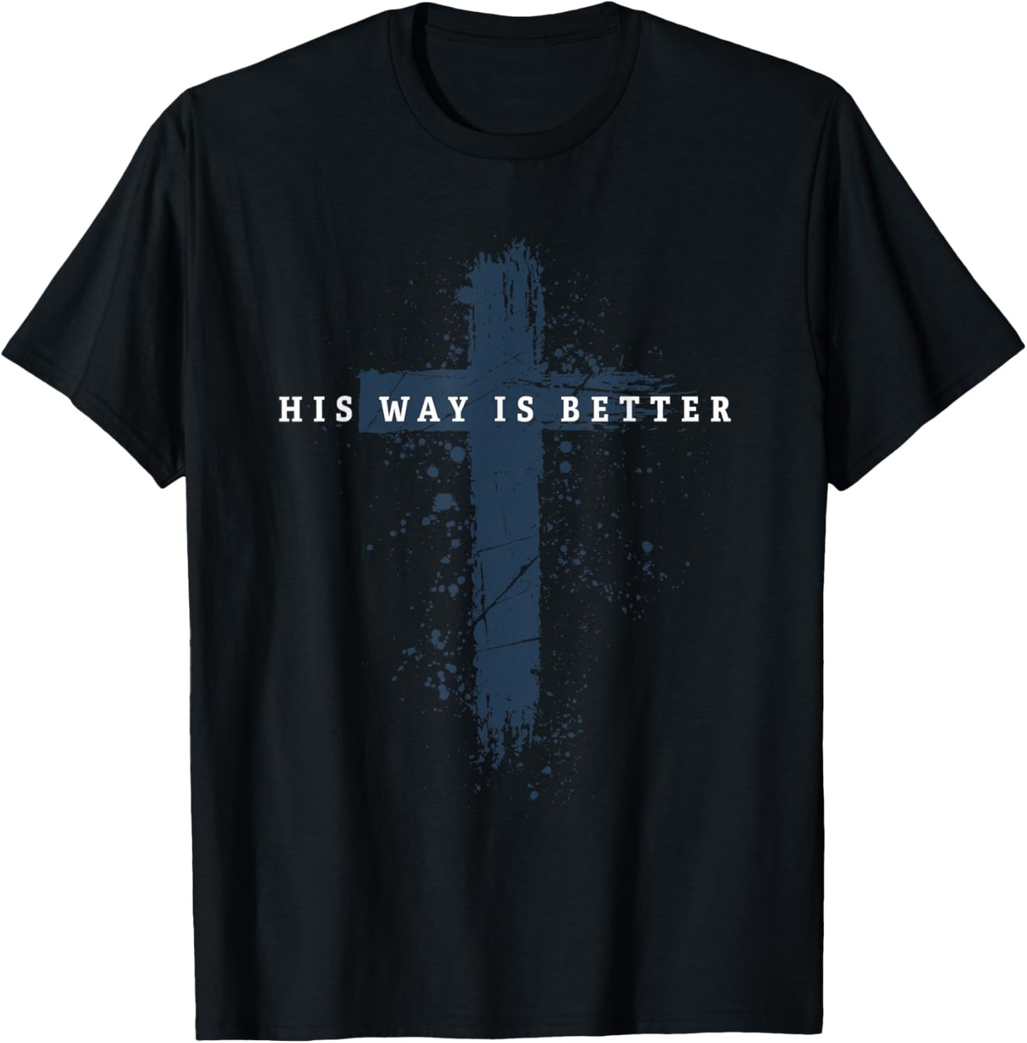 His Way is Better Christian Cross Faith Quote T-Shirt - T-Shirt | Black