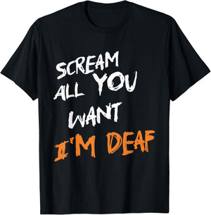 Scream All You Want I'm Deaf Funny Scary Spooky Halloween T-Shirt - T-Shirt | Black