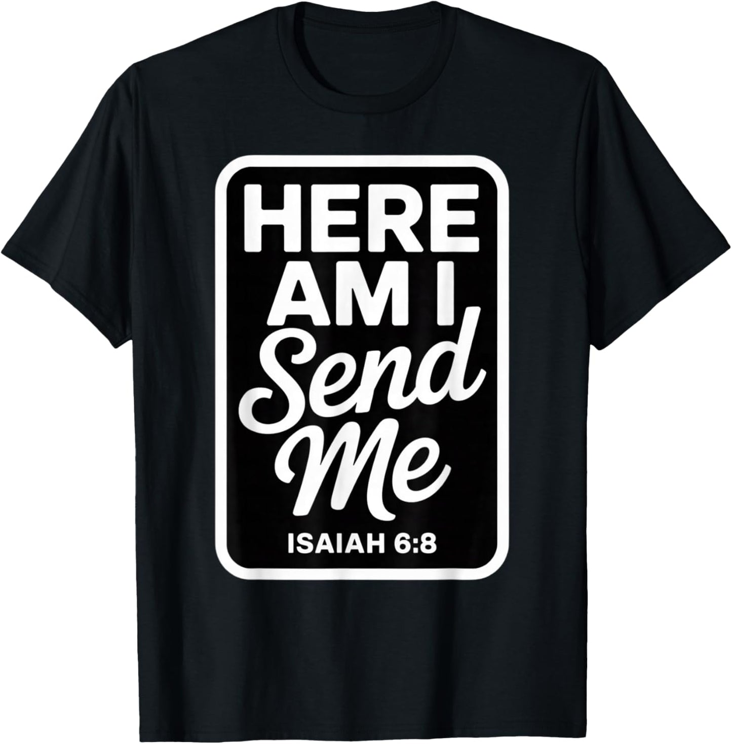 Here Am I Send Me Isaiah 6 8 Missionary Scripture T-Shirt - T-Shirt | Black