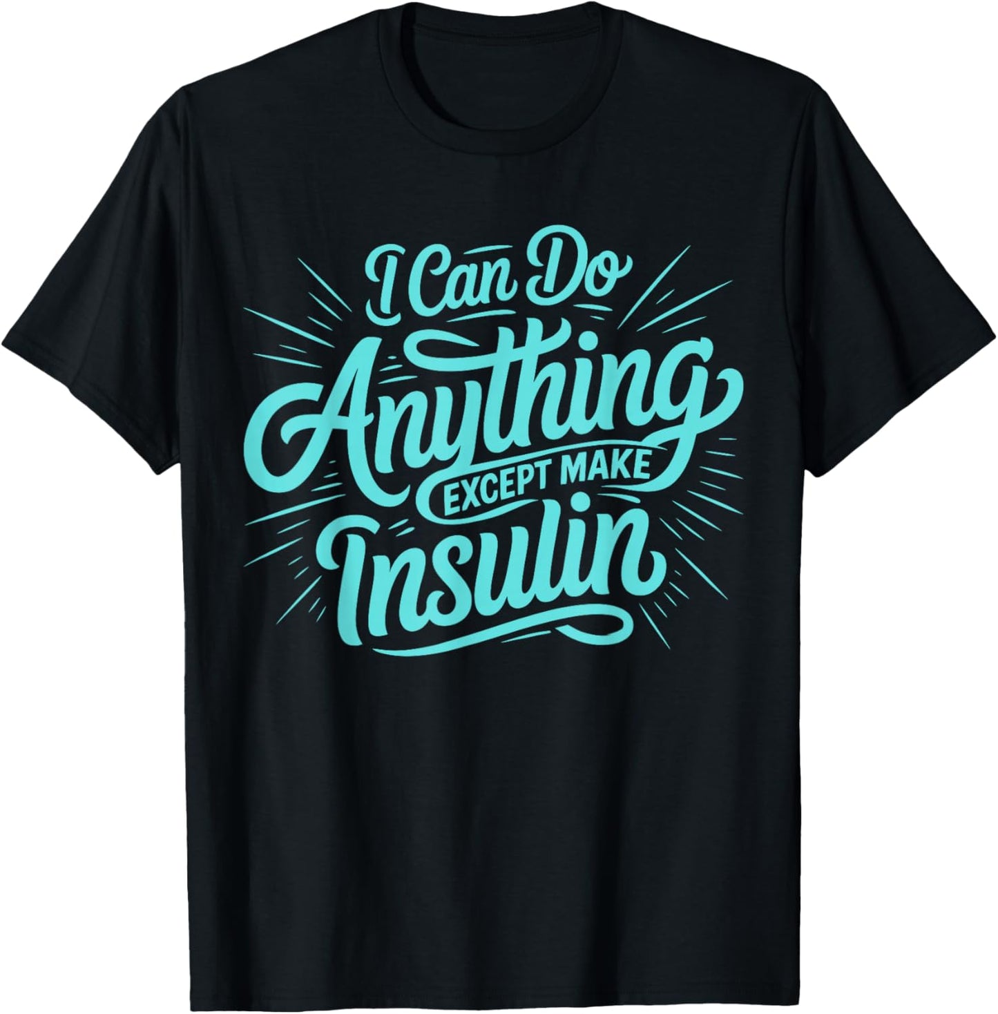I Can Do Anything Except Make Insulin, Funny Diabetes T-Shirt - T-Shirt | Black