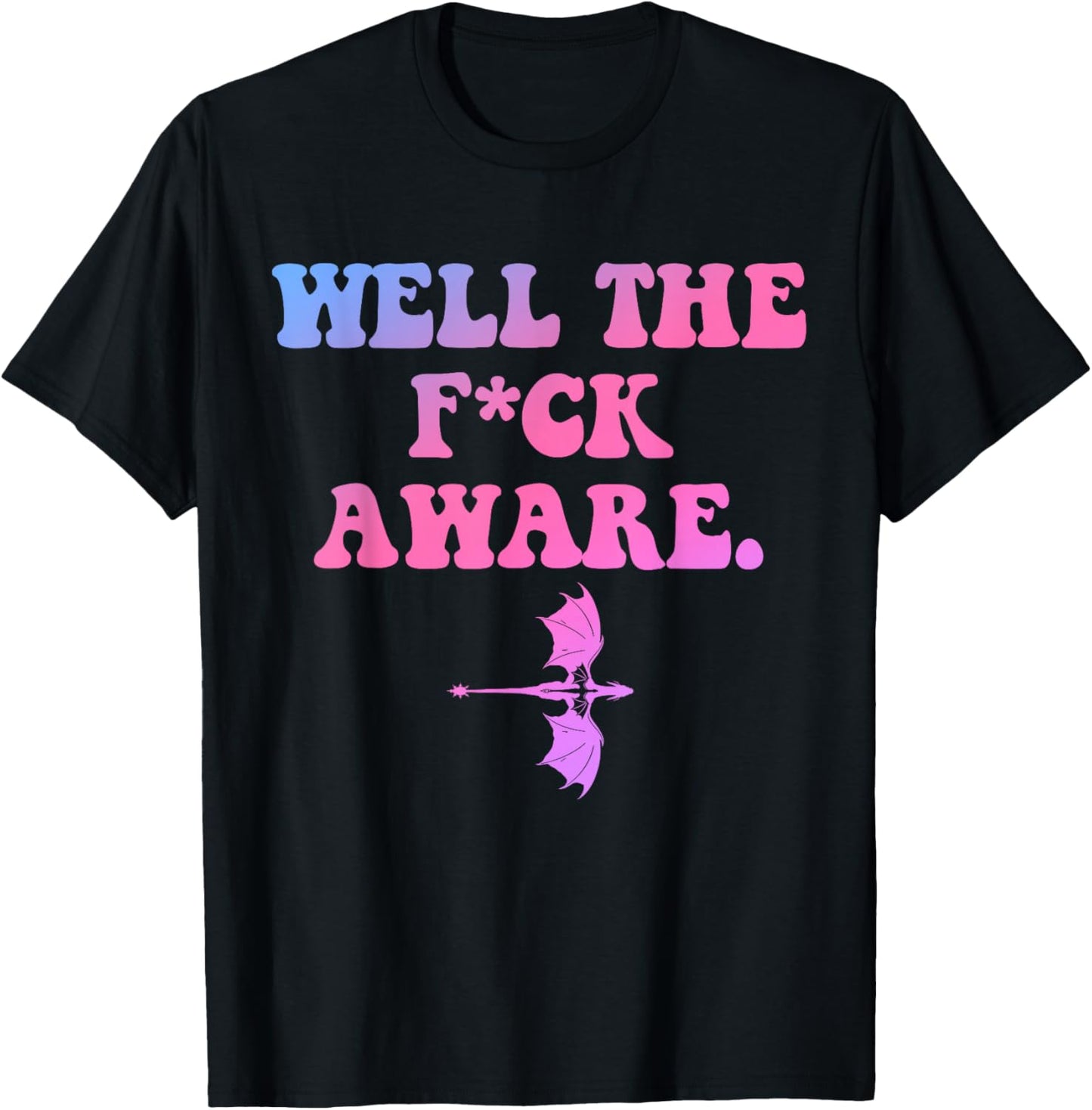 Well The FCK Aware, Cool Quote T-Shirt - T-Shirt | Black