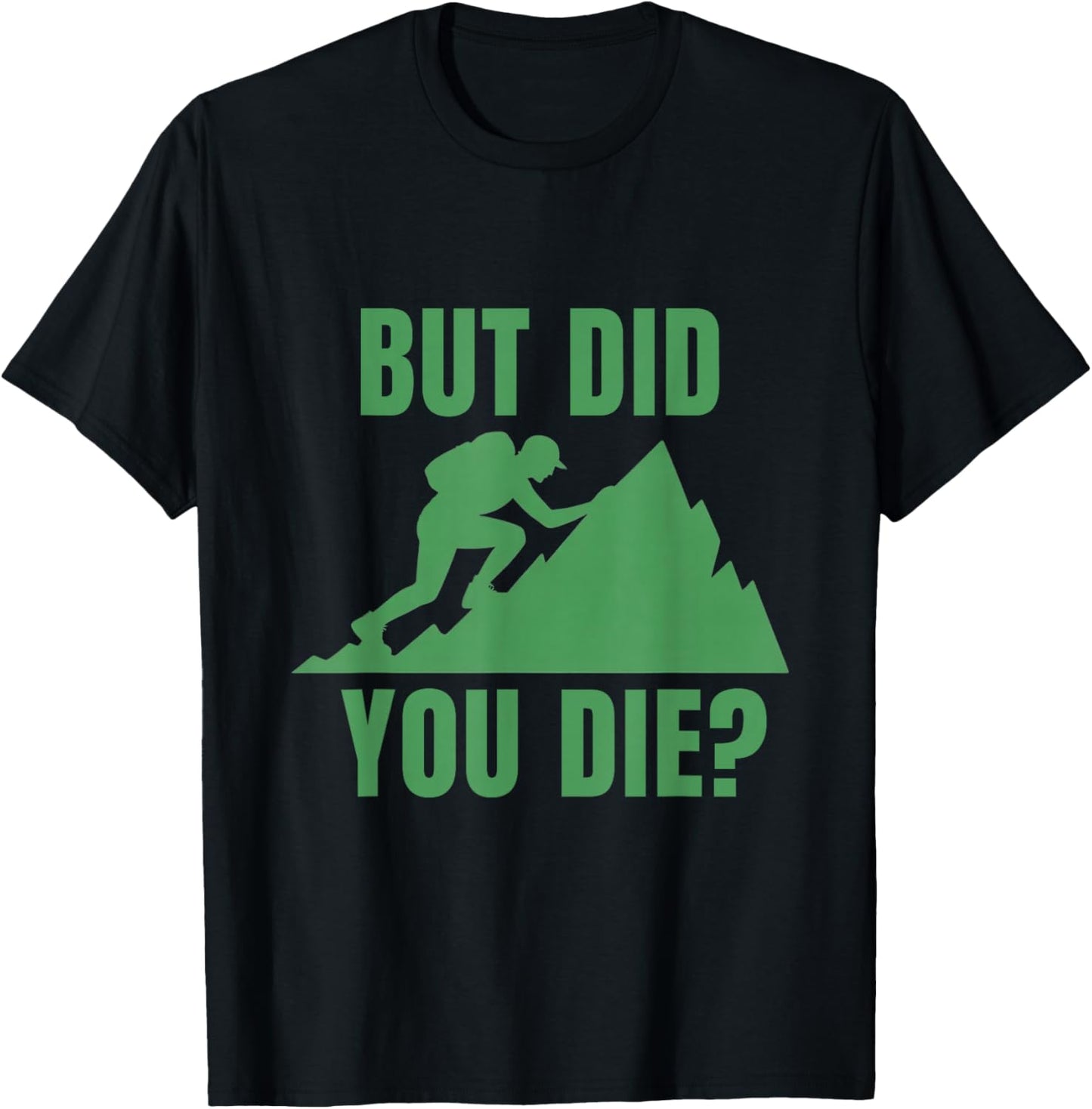 But Did You Die? Mountain Hiking Motivation Design T-Shirt - T-Shirt | Black