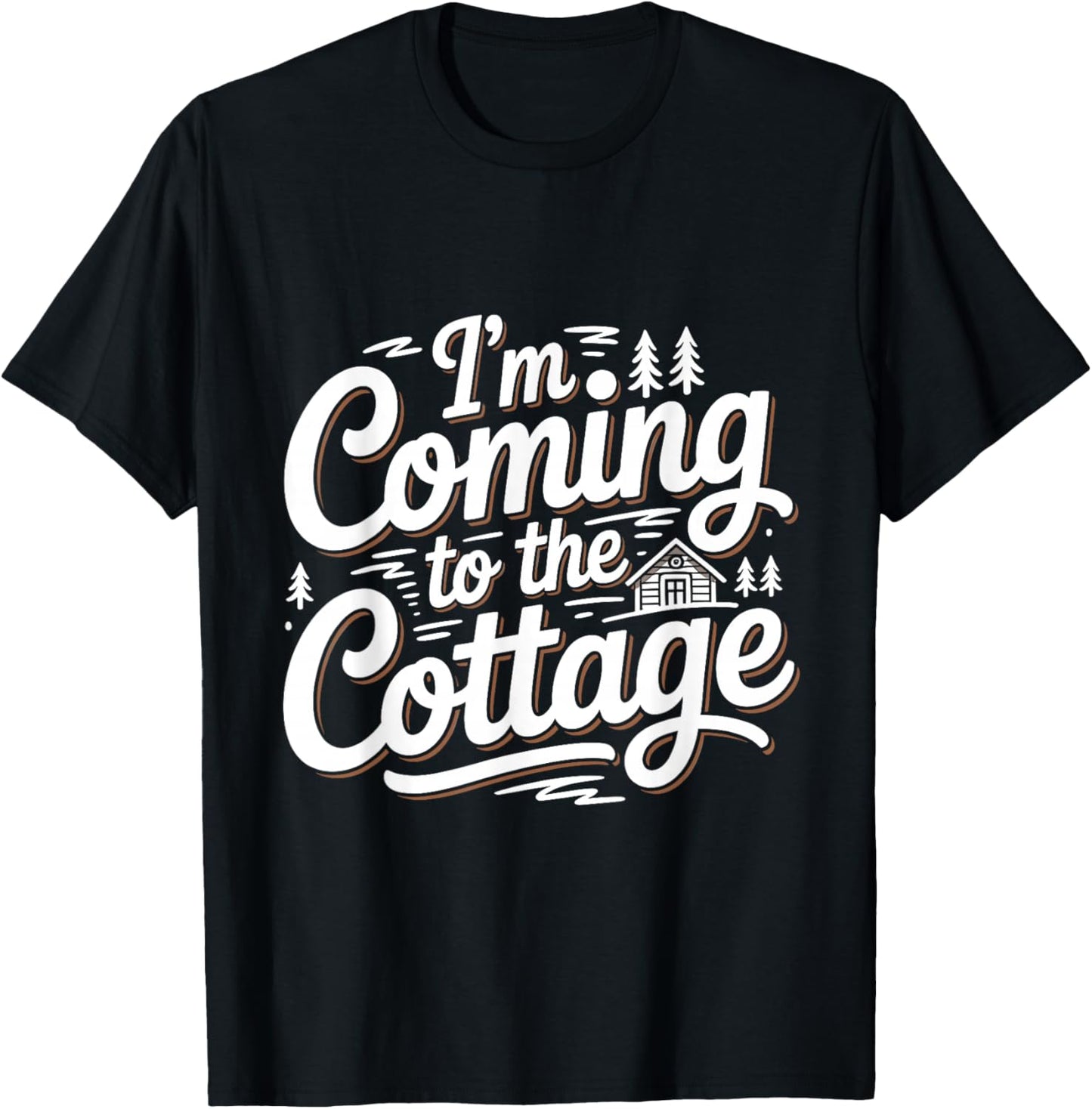 I'm Coming to The Cottage Funny Lake Cabin Camping Lovers T-Shirt - T-Shirt | Black
