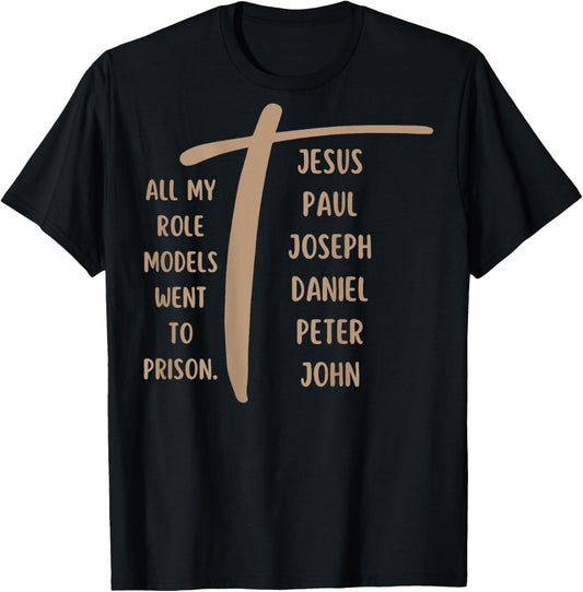 All My Role Models Went to Prison - Jesus ...(on Back) T-Shirt - T-Shirt | Black
