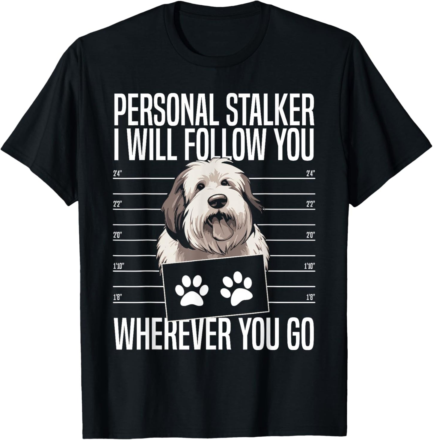 Personal Stalker I Will Follow You Old English Sheepdog T-Shirt - T-Shirt | Black