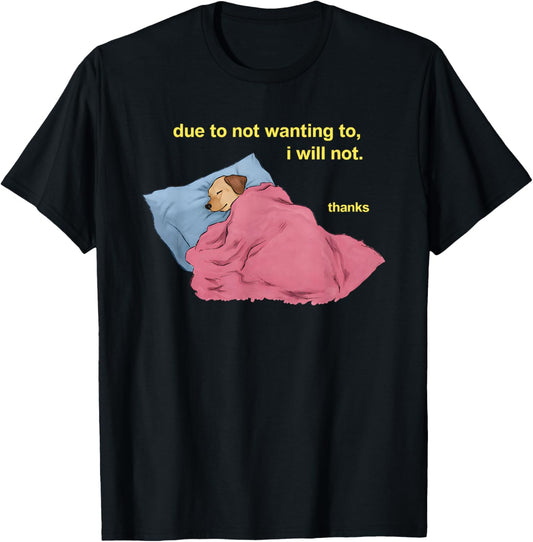 Due to Not Wanting to I Will Not Thanks Dog Sleeping T-Shirt - T-Shirt | Black
