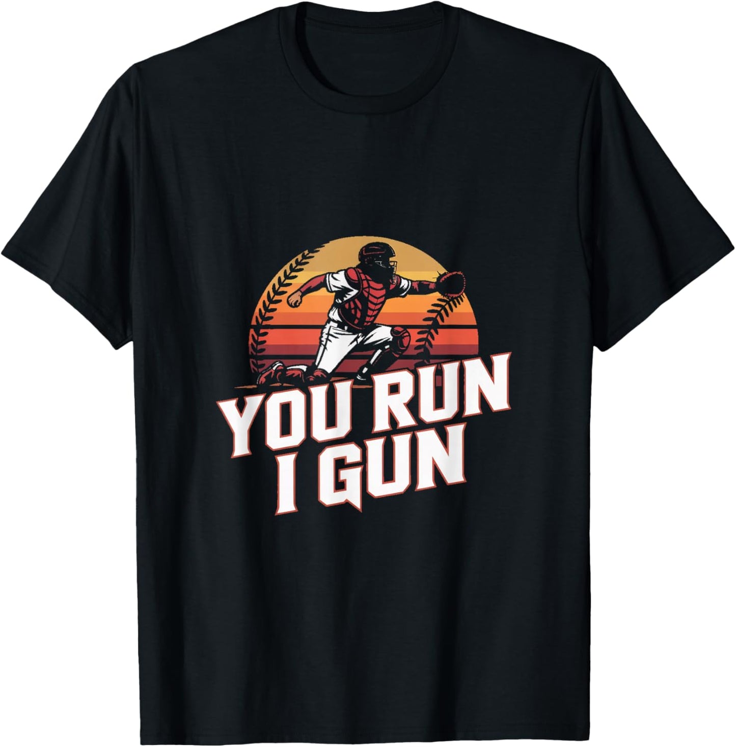 You Run I Gun Baseball Catcher Softball Player T-Shirt - T-Shirt | Black