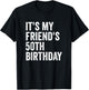 It's My Friend's 50th Birthday T-Shirt - T-Shirt | Black