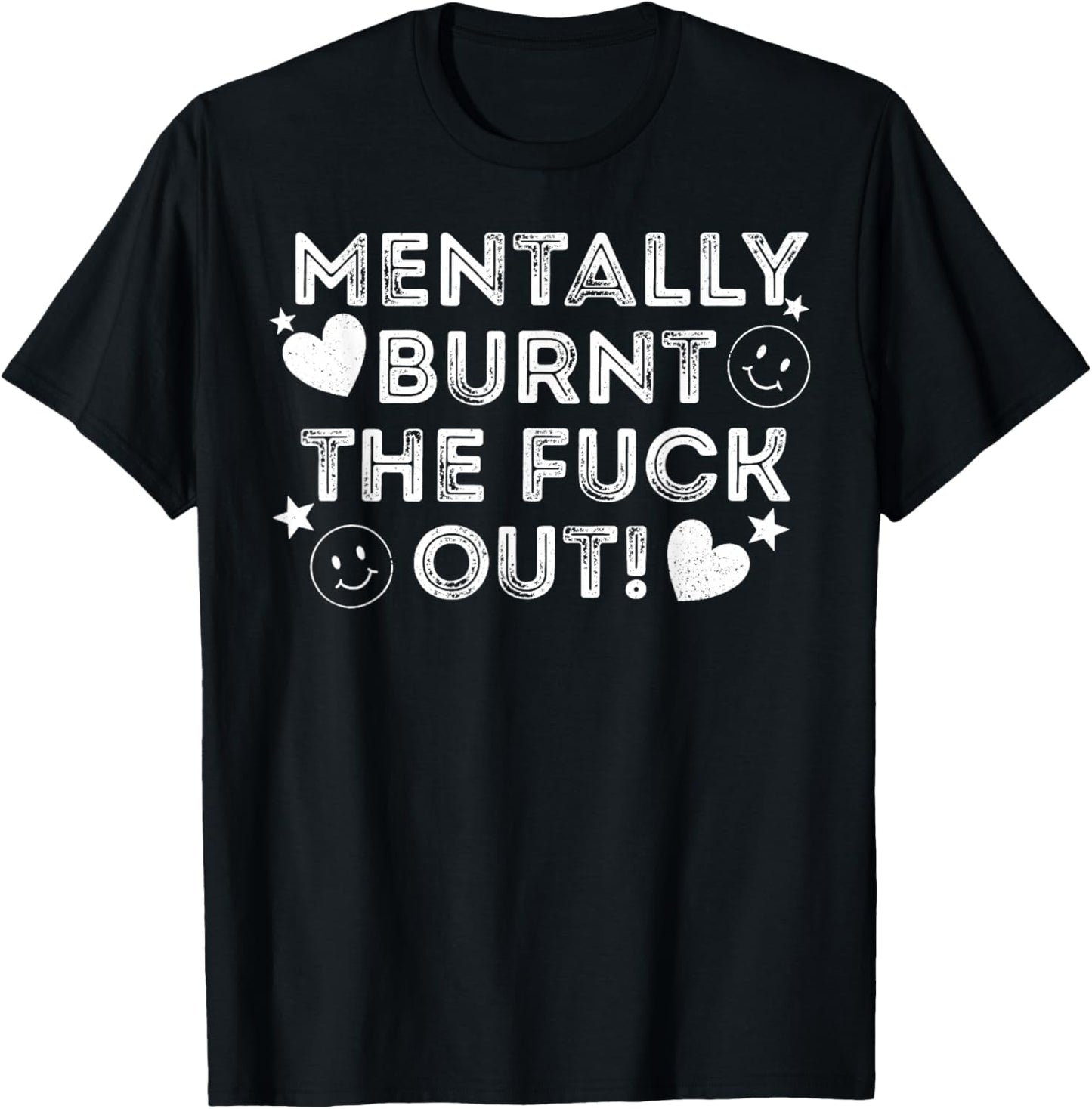 Mentally Burnt The Fuck Out T-Shirt - T-Shirt | Black