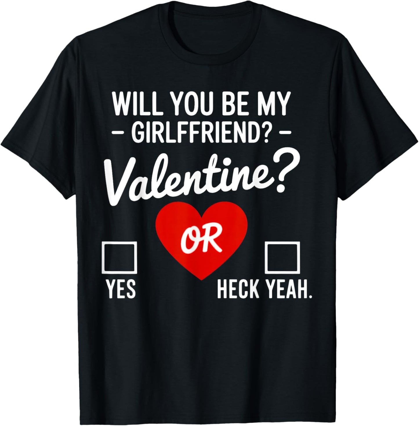 Will You be My Valentine, yes or Heck Yeah T-Shirt - T-Shirt | Black
