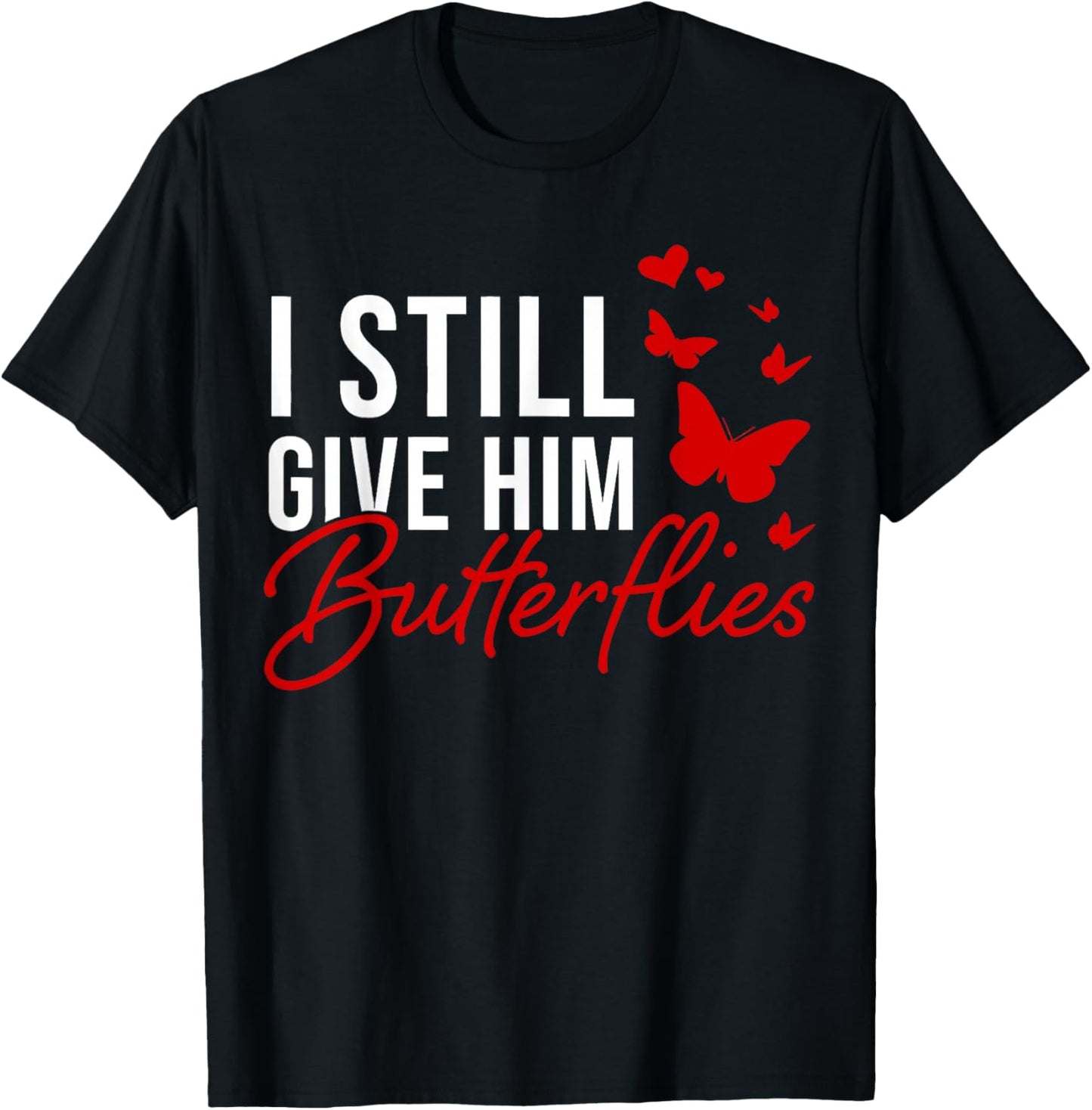 I Still Give Him Butterflies She Means High Blood Pressure T-Shirt - T-Shirt | Black