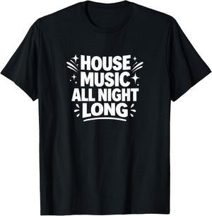 House Music All Night Long T-Shirt - T-Shirt | Black