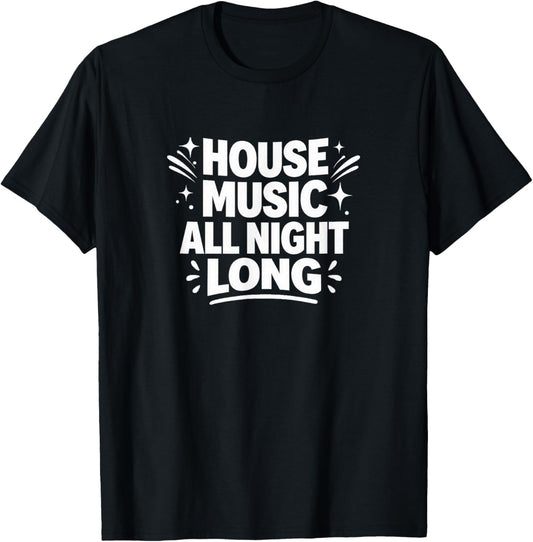 House Music All Night Long T-Shirt - T-Shirt | Black