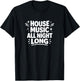 House Music All Night Long T-Shirt - T-Shirt | Black