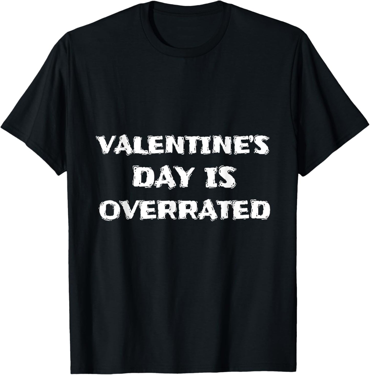 Valentine’s Day is Overrated Funny Sarcastic Design T-Shirt - T-Shirt | Black
