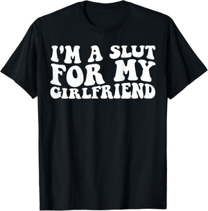 I'm a Slut for My Girlfriend Funny Boyfriend Joke On Back T-Shirt - T-Shirt | Black