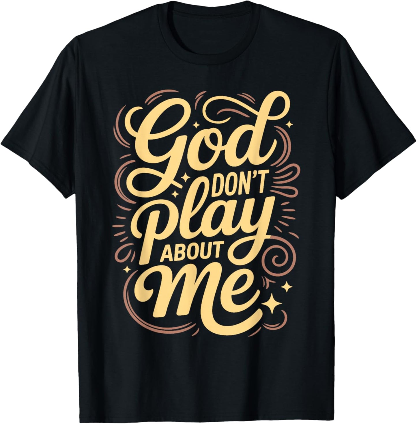 God Dont Play About Me T-Shirt - T-Shirt | Black