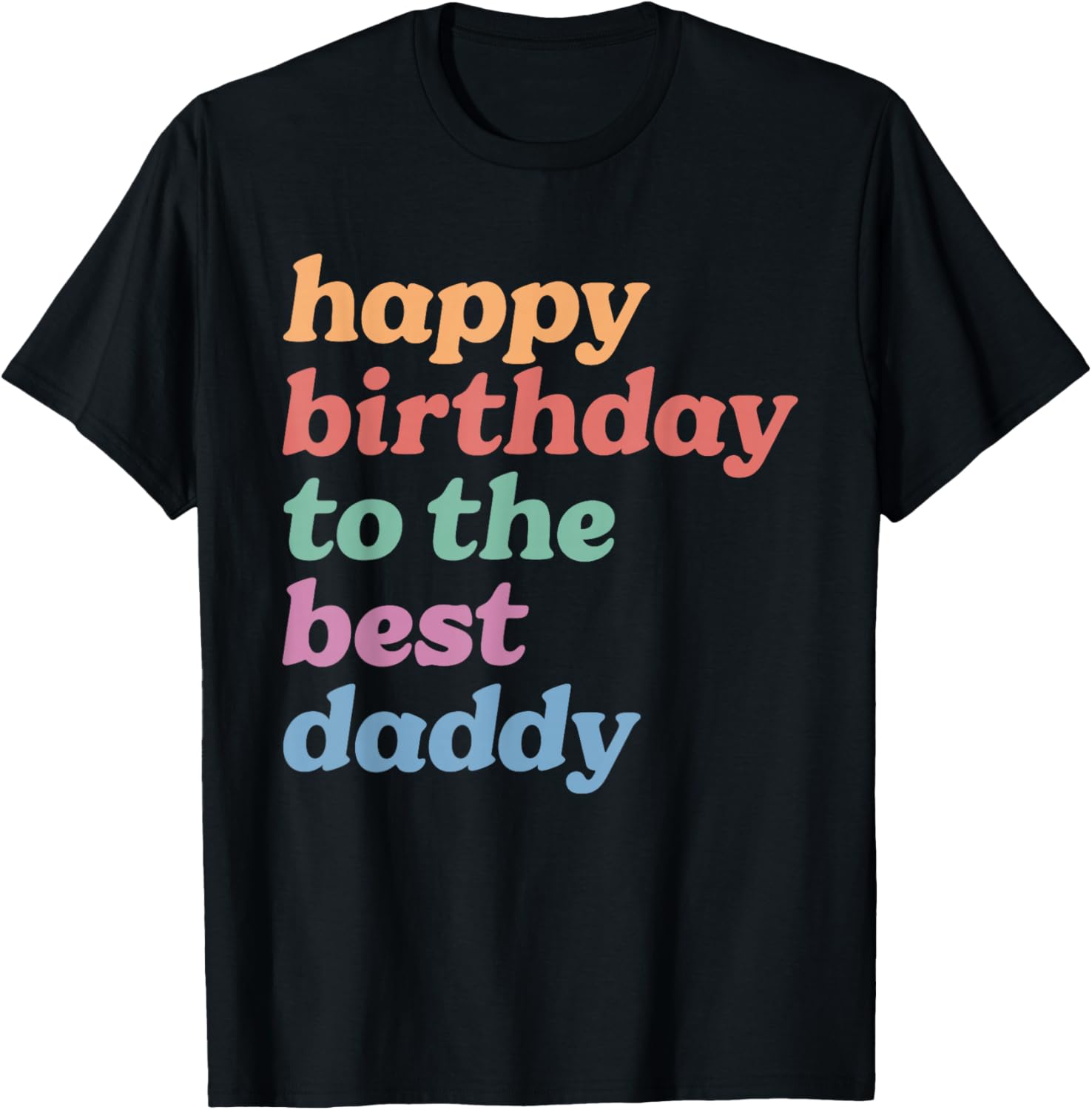 Happy Birthday to The Best Daddy, Happy Birthday Dad T-Shirt - T-Shirt | Black