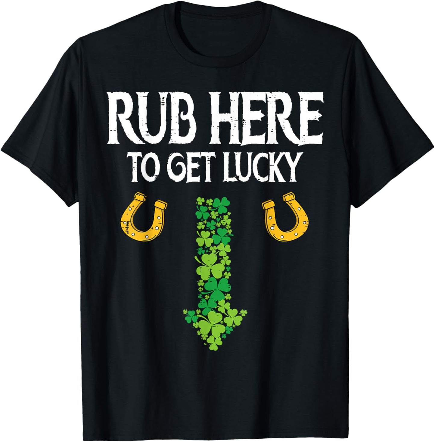 Funny Rub Here to Get Lucky St Patricks Day Shamrock Men T-Shirt - T-Shirt | Black
