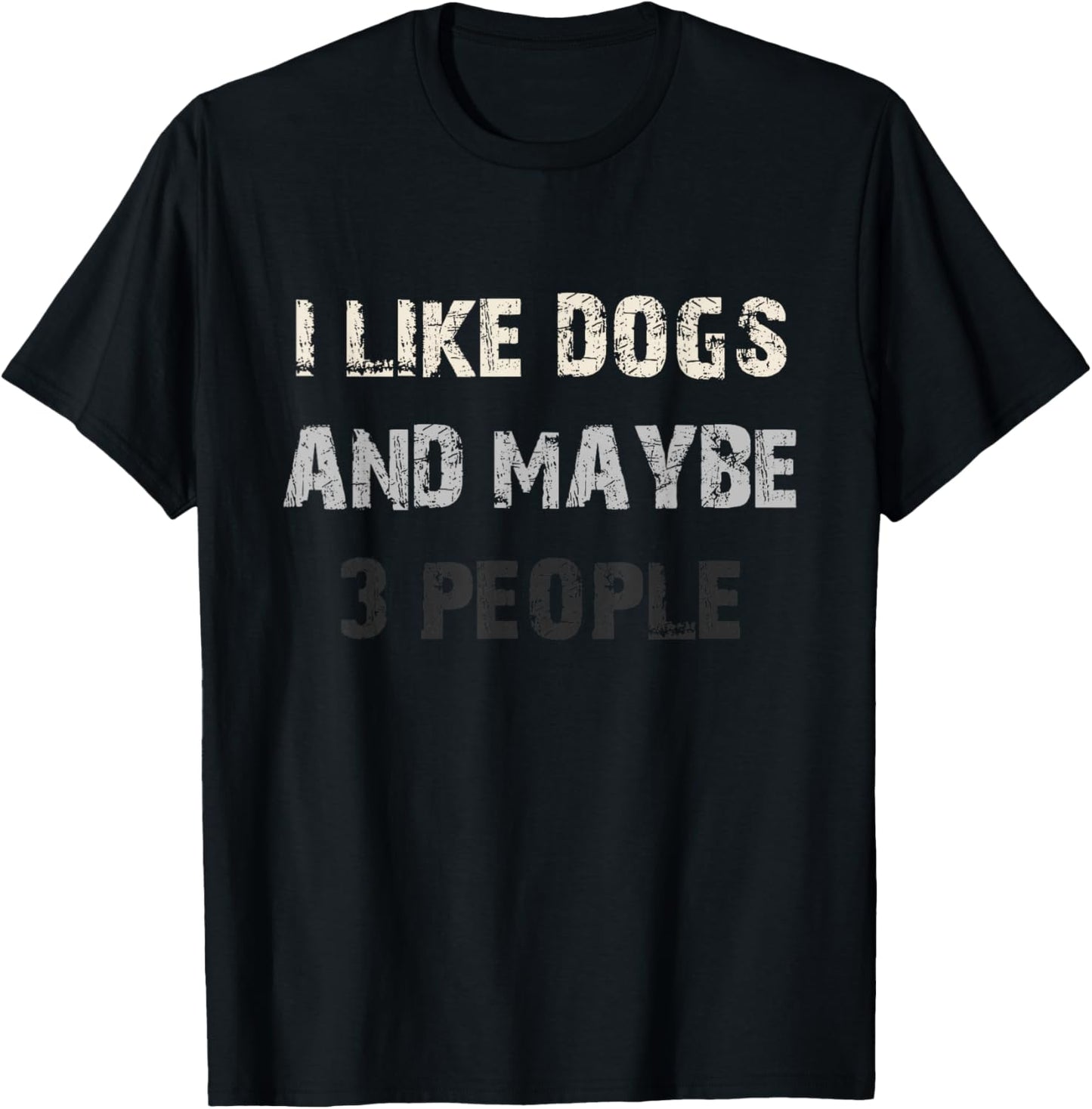 I Like Dogs and Maybe 3 People Funny Dog Lover Saying T-Shirt - T-Shirt | Black