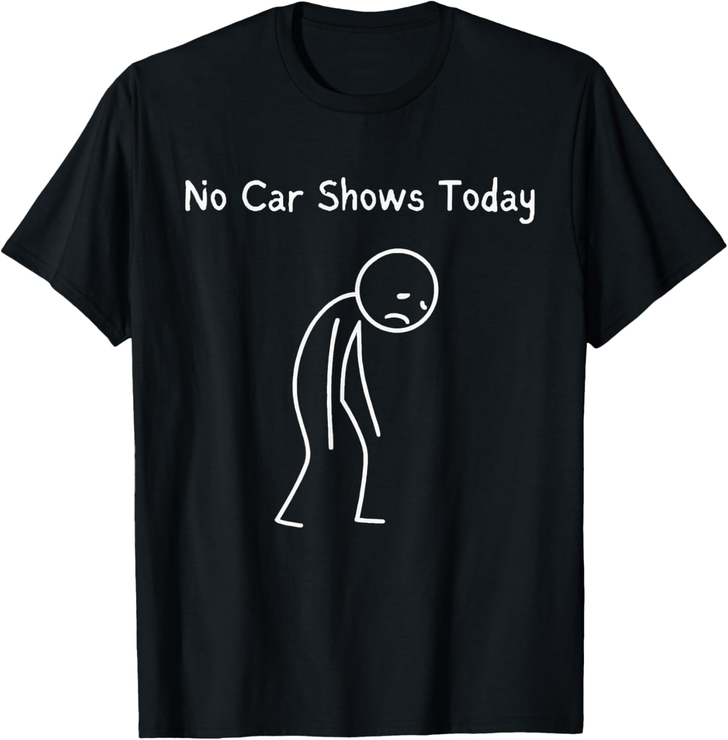 No Car Shows Today - Car Shows Lover Sad Stickman T-Shirt - T-Shirt | Black