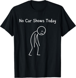 No Car Shows Today - Car Shows Lover Sad Stickman T-Shirt - T-Shirt | Black