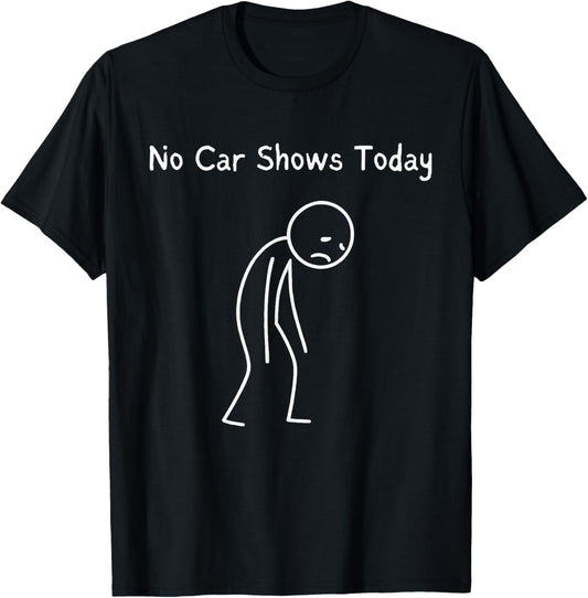 No Car Shows Today - Car Shows Lover Sad Stickman T-Shirt - T-Shirt | Black
